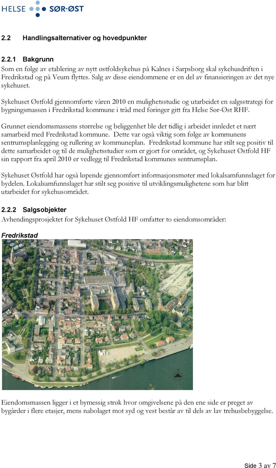 gjennomførte våren 2010 en mulighetsstudie og utarbeidet en salgsstrategi for bygningsmassen i Fredrikstad kommune i tråd med føringer gitt fra Helse Sør-Øst RHF.