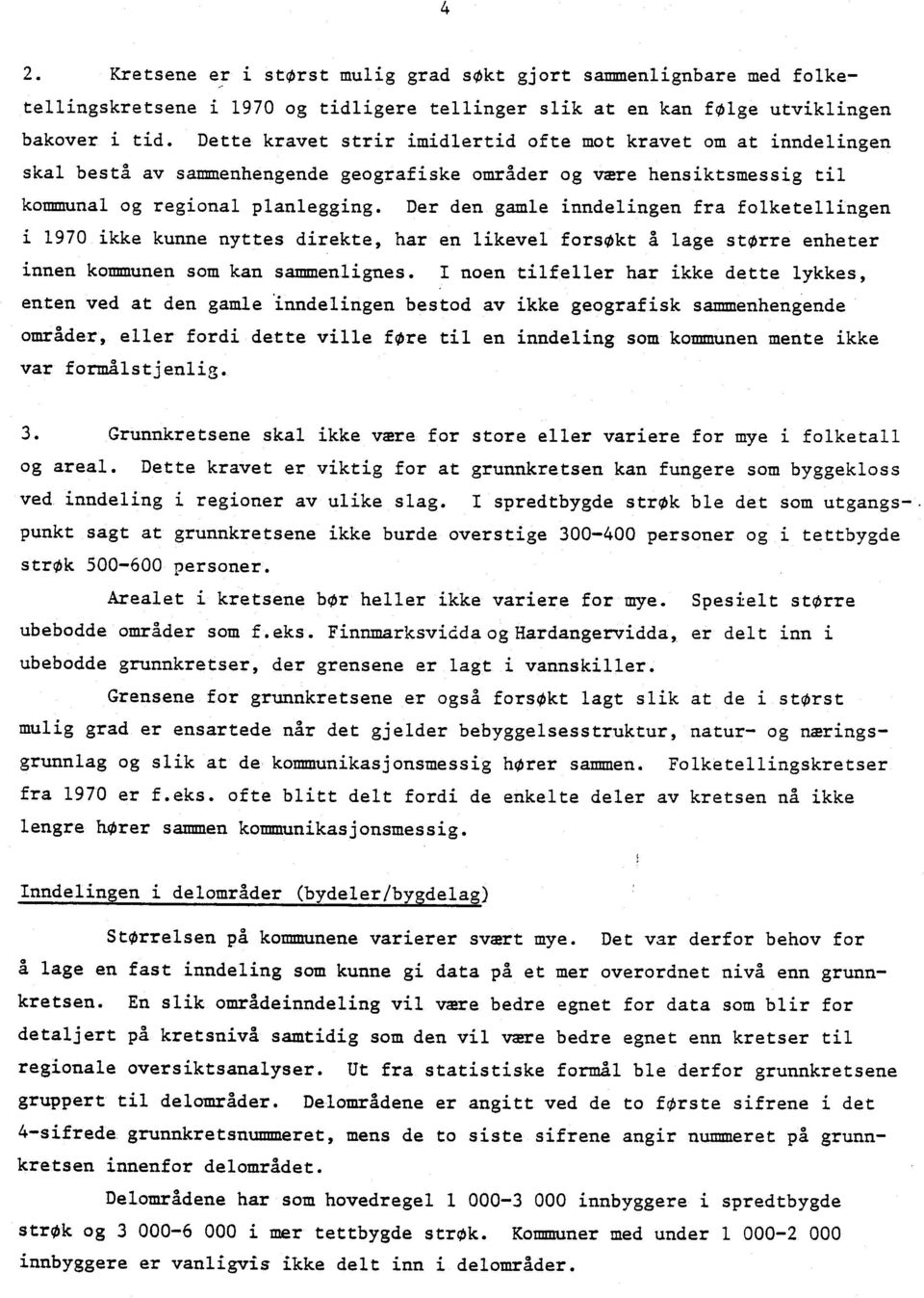 Der den gamle inndelingen fra folketellingen i 1970 ikke kunne nyttes direkte, har en likevel forsøkt å lage større enheter innen kommunen som kan sammenlignes.