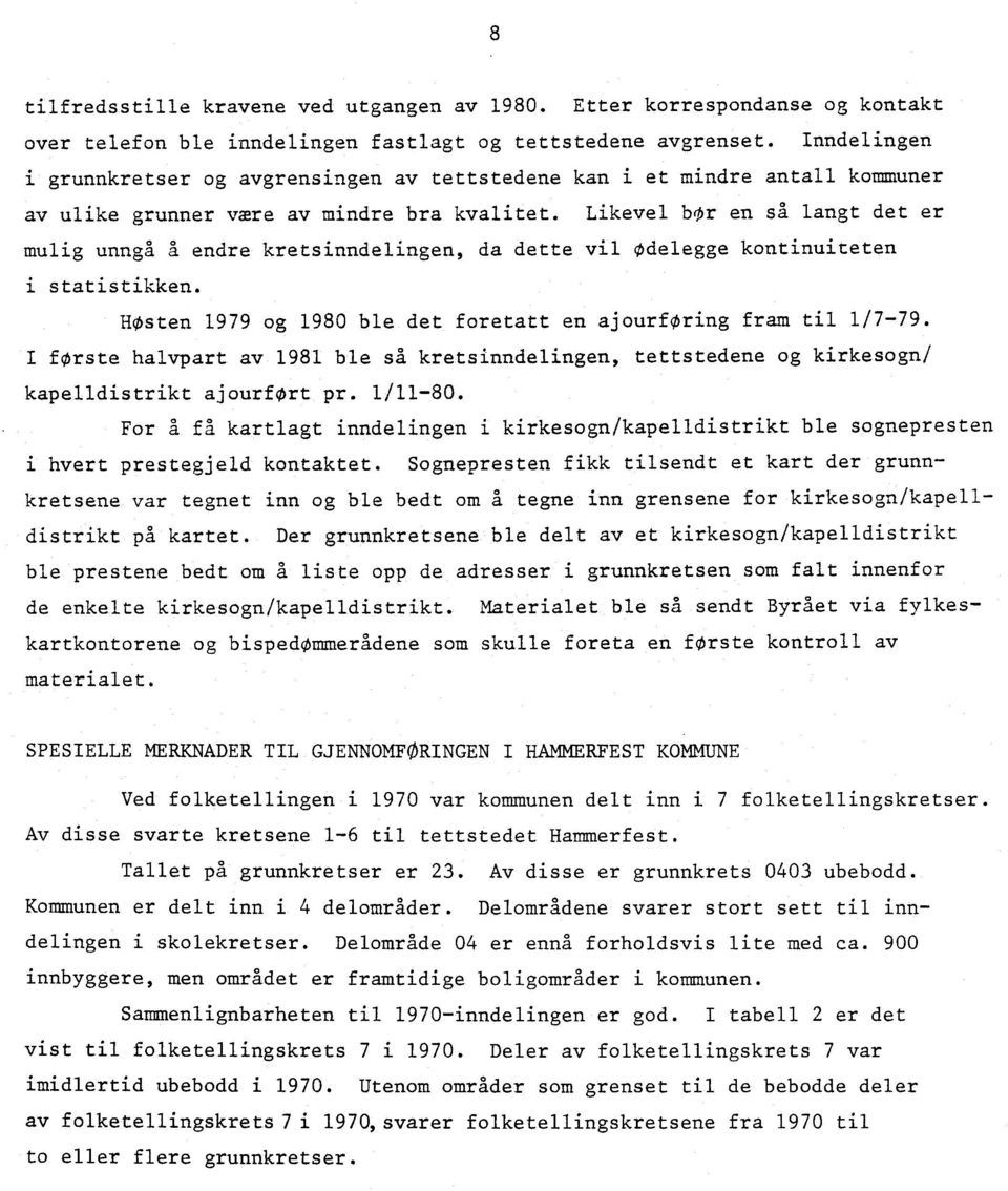 Likevel bor en så langt det er mulig unngå A endre kretsinndelingen, da dette vil Ødelegge kontinuiteten i statistikken. HOsten 1979 og 1980 ble det foretatt en ajourforing fram til 1/7-79.