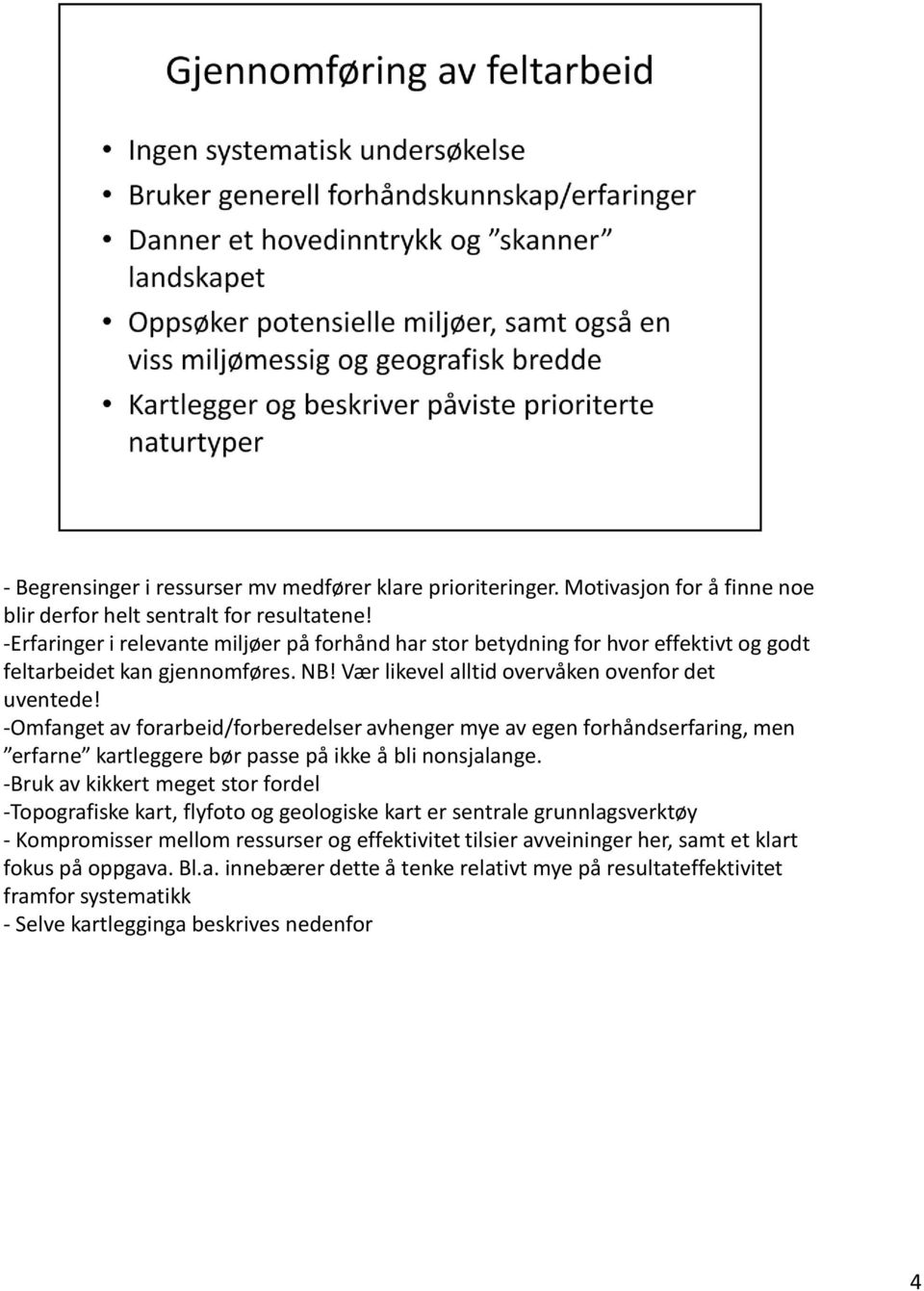 -Omfanget av forarbeid/forberedelser avhenger mye av egen forhåndserfaring, men erfarne kartleggere bør passe på ikke å bli nonsjalange.