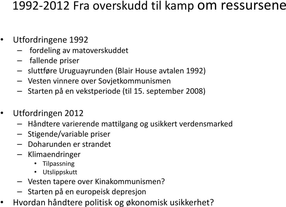 september 2008) Utfordringen 2012 Håndtere varierende mattilgang og usikkert verdensmarked Stigende/variable priser Doharunden er