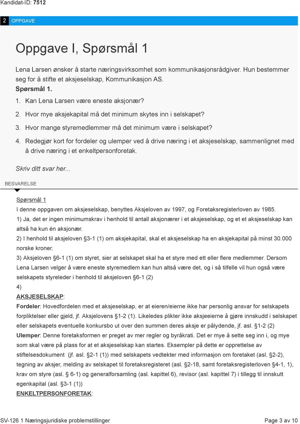 Redegjør kort for fordeler og ulemper ved å drive næring i et aksjeselskap, sammenlignet med å drive næring i et enkeltpersonforetak. Skriv ditt svar her.