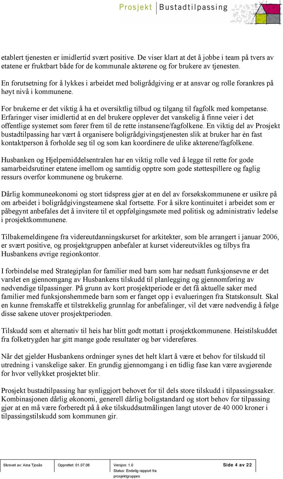 For brukerne er det viktig å ha et oversiktlig tilbud og tilgang til fagfolk med kompetanse.