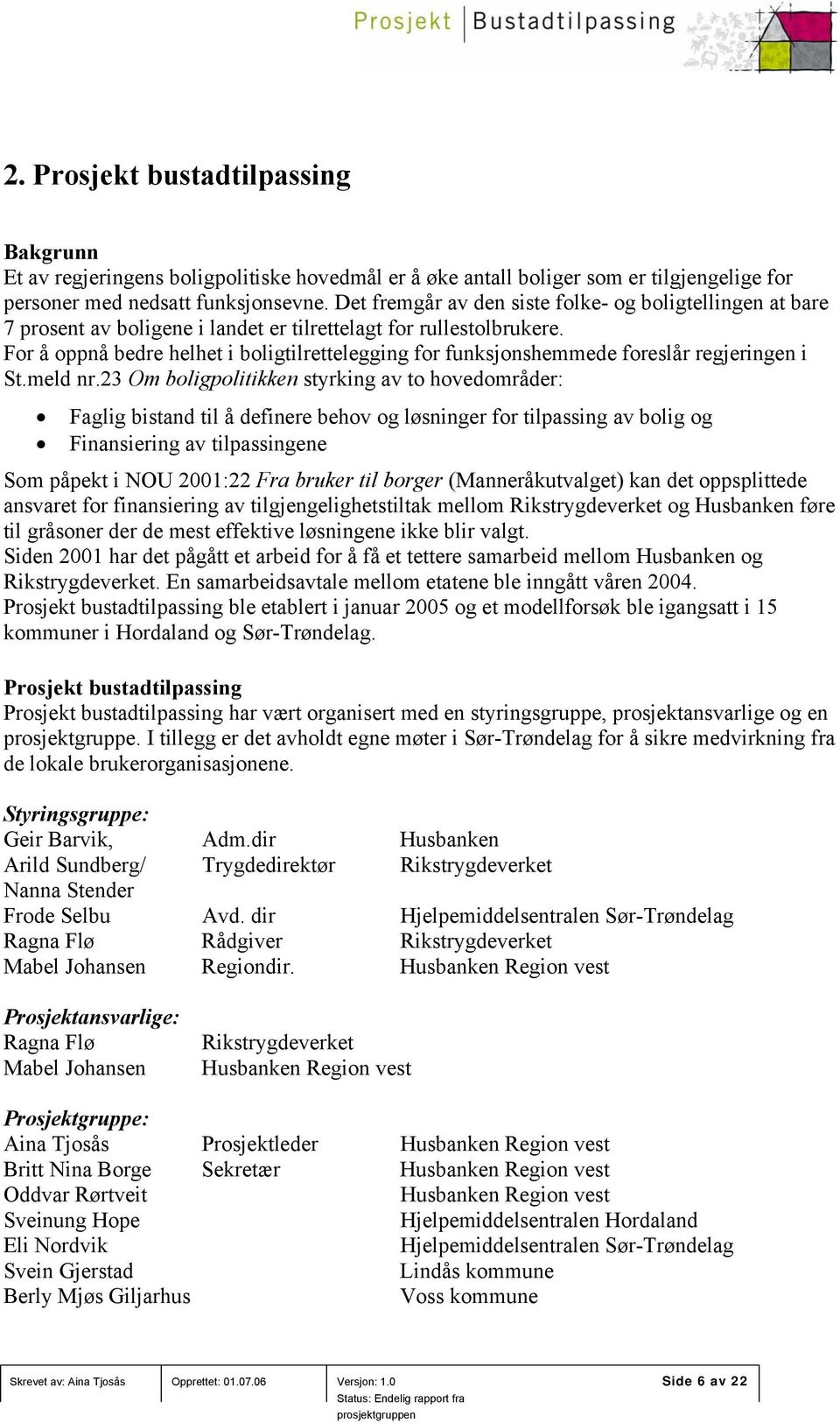 For å oppnå bedre helhet i boligtilrettelegging for funksjonshemmede foreslår regjeringen i St.meld nr.