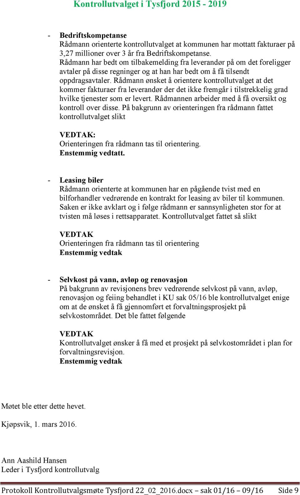 Rådmann ønsket å orientere kontrollutvalget at det kommer fakturaer fra leverandør der det ikke fremgår i tilstrekkelig grad hvilke tjenester som er levert.