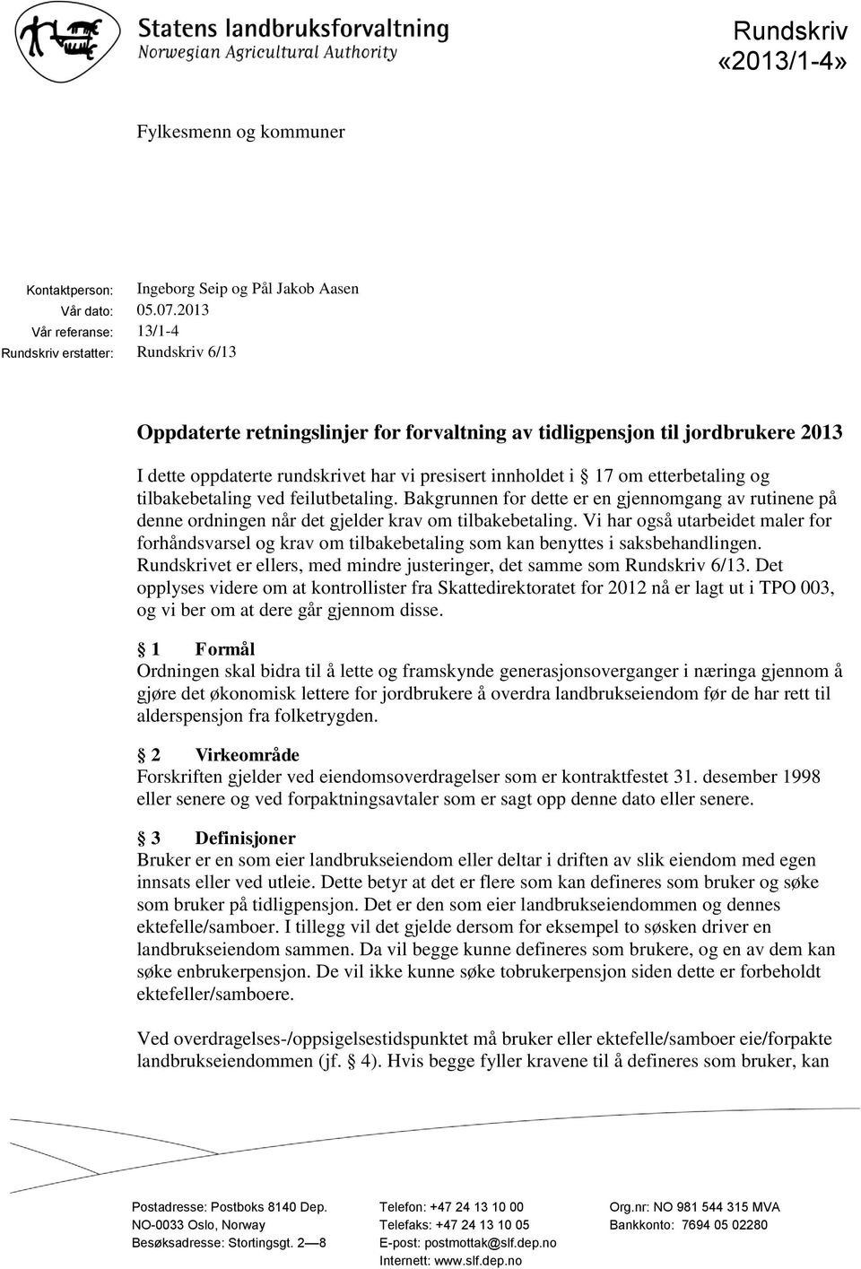 innholdet i 17 om etterbetaling og tilbakebetaling ved feilutbetaling. Bakgrunnen for dette er en gjennomgang av rutinene på denne ordningen når det gjelder krav om tilbakebetaling.