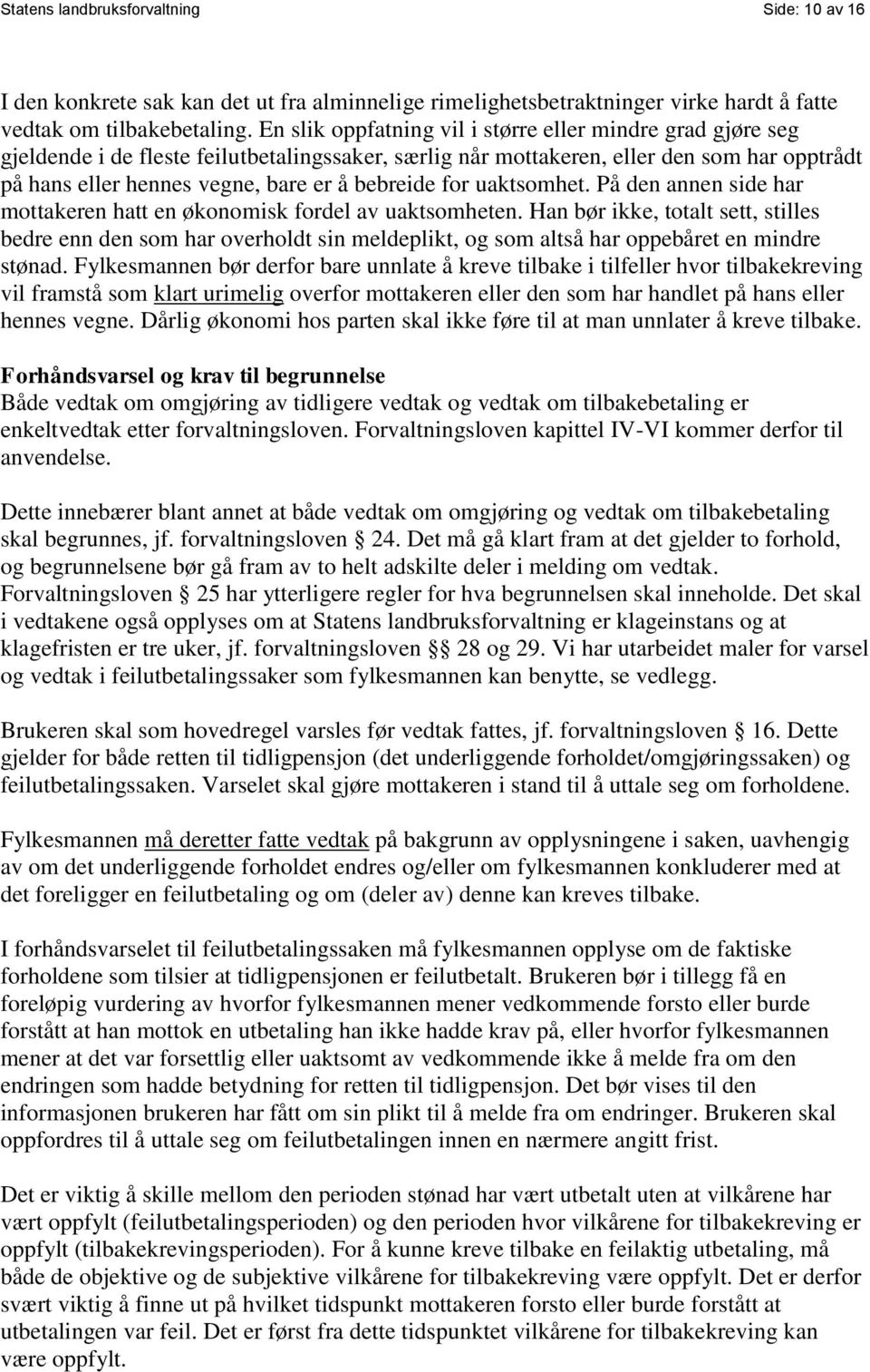 bebreide for uaktsomhet. På den annen side har mottakeren hatt en økonomisk fordel av uaktsomheten.