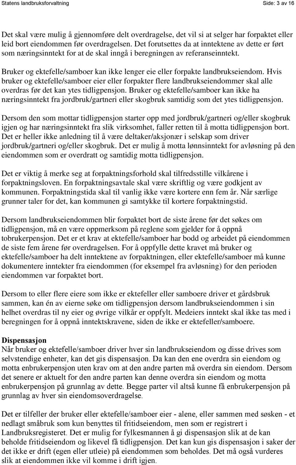 Bruker og ektefelle/samboer kan ikke lenger eie eller forpakte landbrukseiendom.