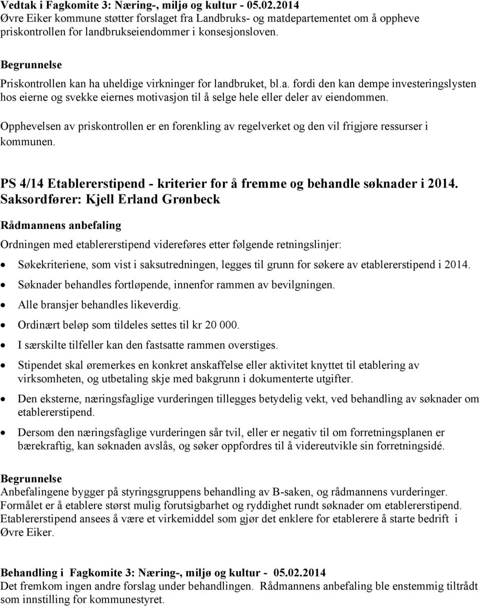 Opphevelsen av priskontrollen er en forenkling av regelverket og den vil frigjøre ressurser i kommunen. PS 4/14 Etablererstipend - kriterier for å fremme og behandle søknader i 2014.