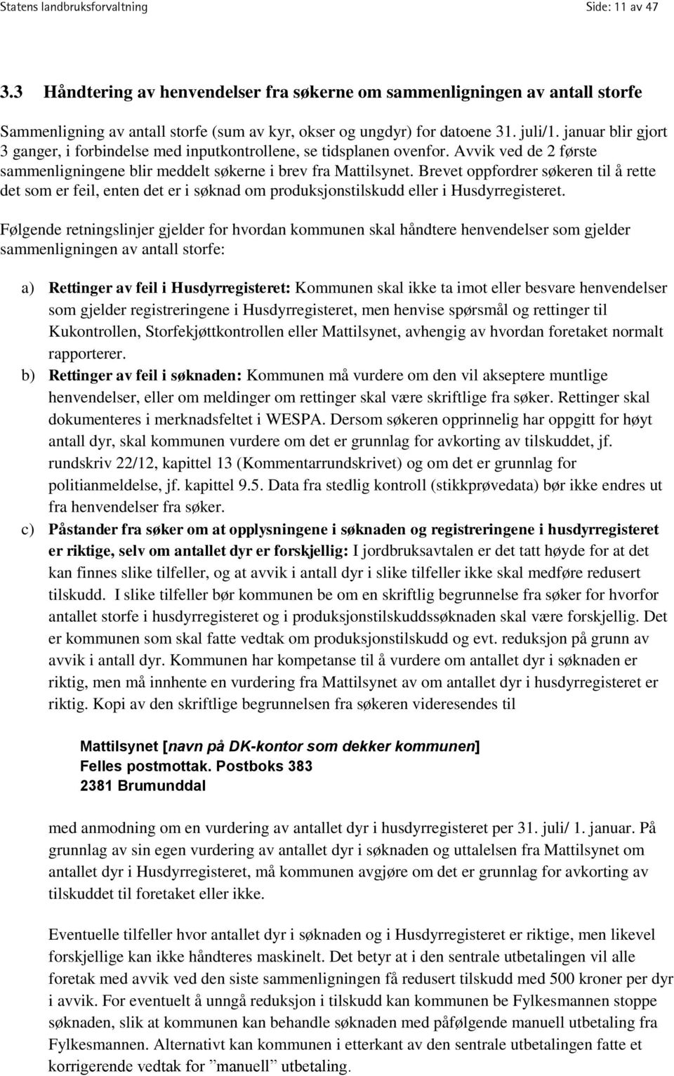 Brevet oppfordrer søkeren til å rette det som er feil, enten det er i søknad om produksjonstilskudd eller i Husdyrregisteret.