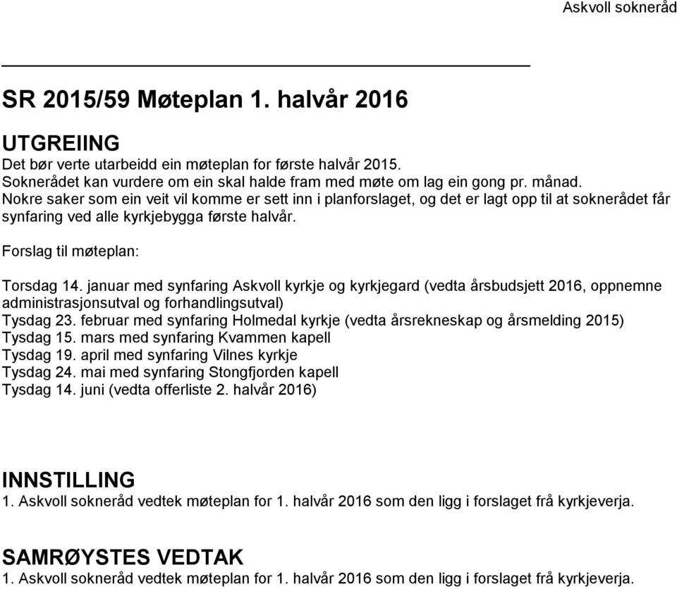 januar med synfaring Askvoll kyrkje og kyrkjegard (vedta årsbudsjett 2016, oppnemne administrasjonsutval og forhandlingsutval) Tysdag 23.