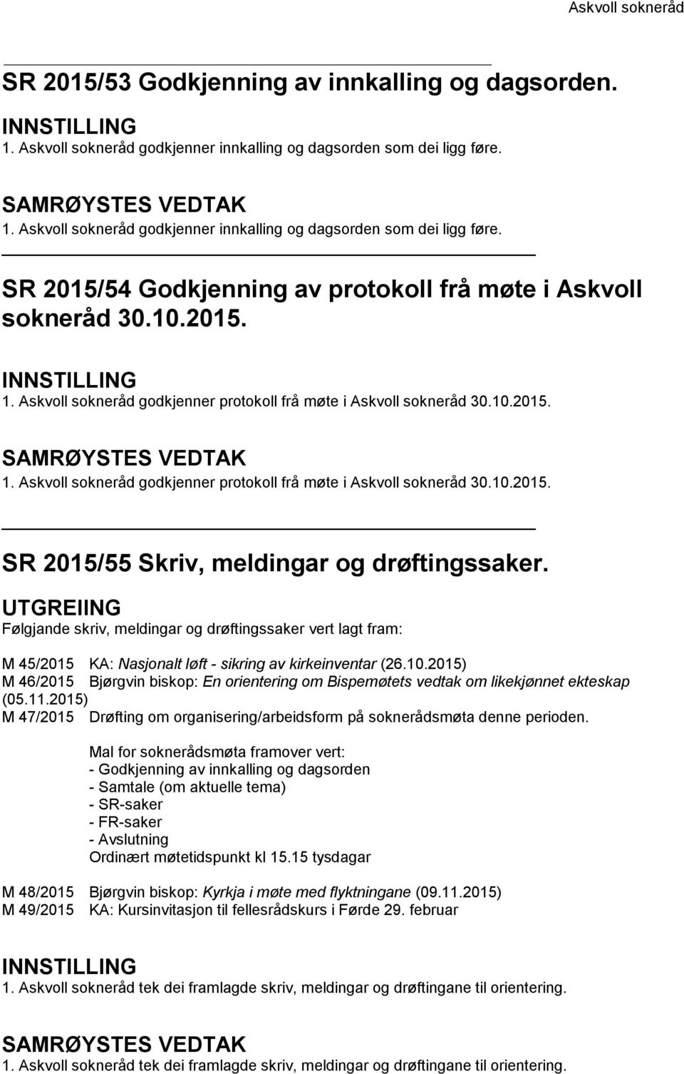 UTGREIING Følgjande skriv, meldingar og drøftingssaker vert lagt fram: M 45/2015 KA: Nasjonalt løft - sikring av kirkeinventar (26.10.