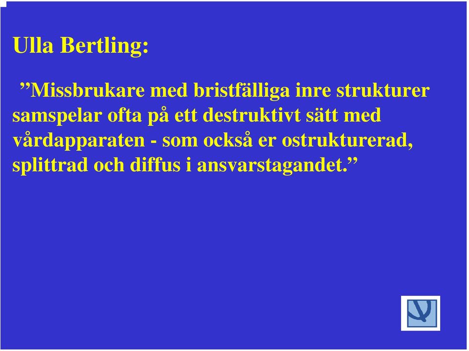 destruktivt sätt med vårdapparaten - som också