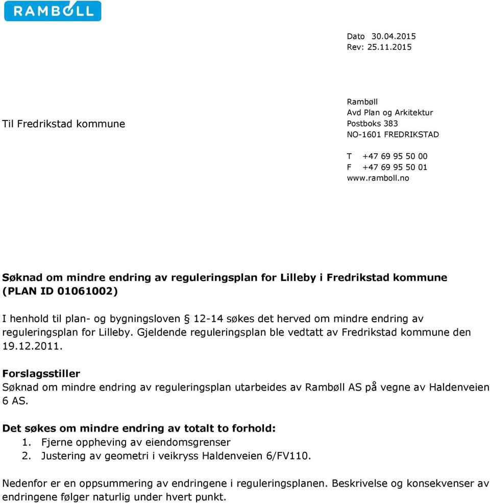 reguleringsplan for Lilleby. Gjeldende reguleringsplan ble vedtatt av Fredrikstad kommune den 19.12.2011.