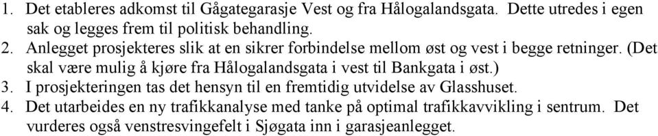 (Det skal være mulig å kjøre fra Hålogalandsgata i vest til Bankgata i øst.) 3.