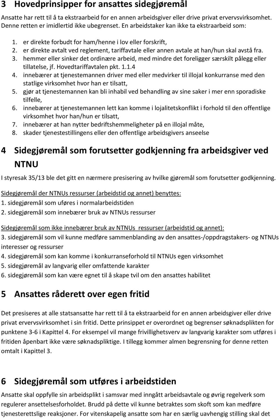 3. hemmer eller sinker det ordinære arbeid, med mindre det foreligger særskilt pålegg eller tillatelse, jf. Hovedtariffavtalen pkt. 1.1.4 4.