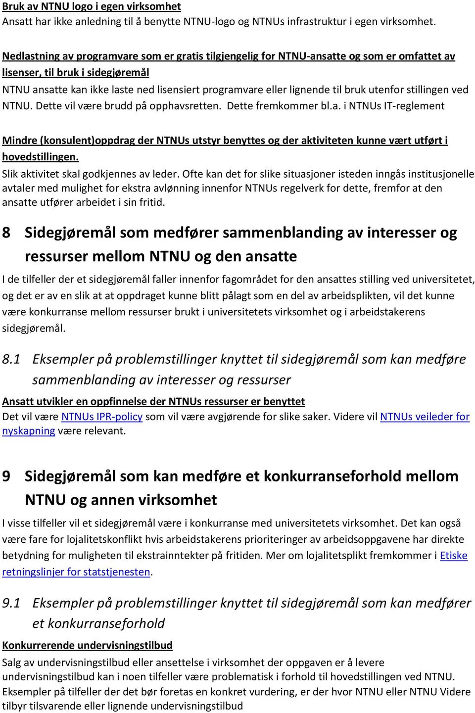 til bruk utenfor stillingen ved NTNU. Dette vil være brudd på opphavsretten. Dette fremkommer bl.a. i NTNUs IT-reglement Mindre (konsulent)oppdrag der NTNUs utstyr benyttes og der aktiviteten kunne vært utført i hovedstillingen.