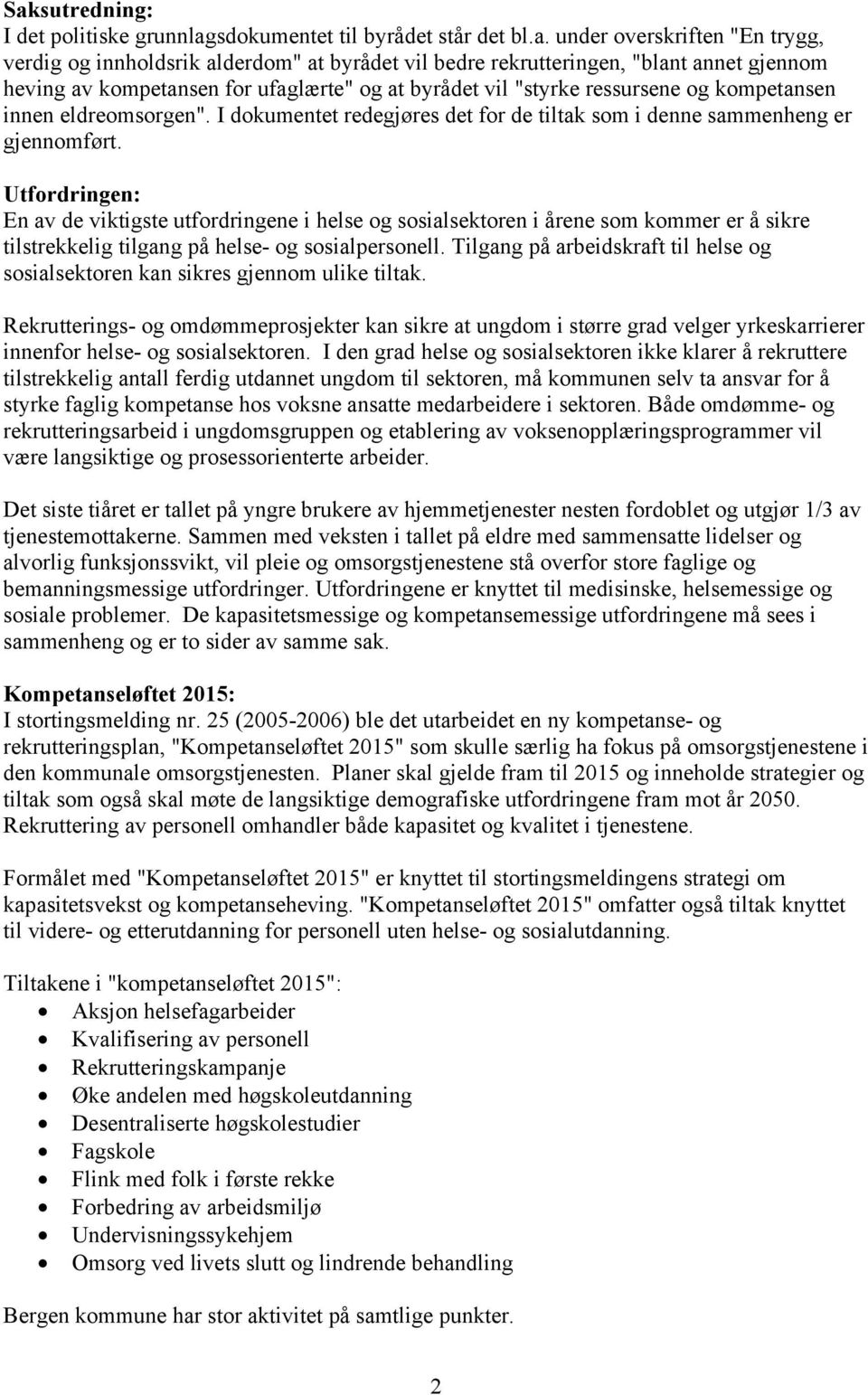 Utfordringen: En av de viktigste utfordringene i helse og sosialsektoren i årene som kommer er å sikre tilstrekkelig tilgang på helse- og sosialpersonell.