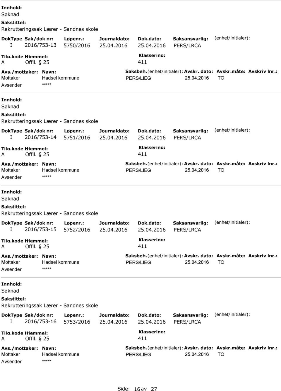 : PERS/LEG TO nnhold: Rekrutteringssak Lærer - Sandnes skole 2016/753-15 5752/2016 PERS/LRC vs./mottaker: Navn: Saksbeh. vskr. dato: vskr.måte: vskriv lnr.