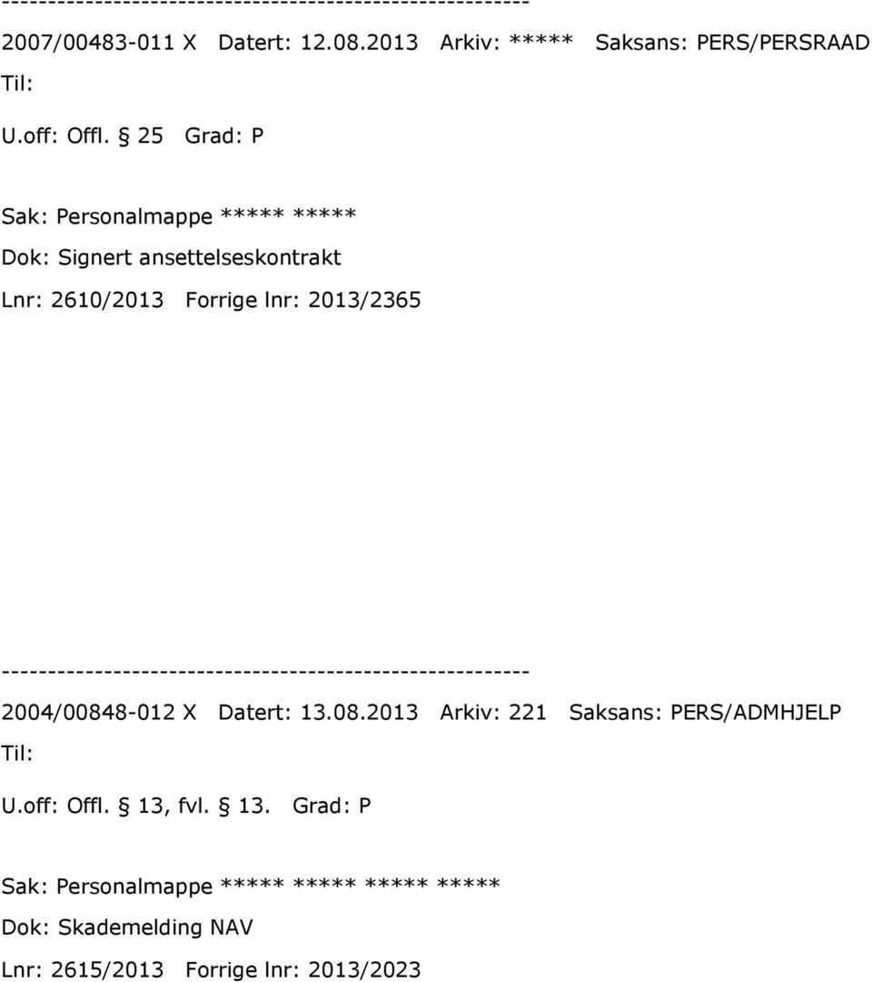 Forrige lnr: 2013/2365 2004/00848-012 X Datert: 13.08.2013 Arkiv: 221 Saksans: PERS/ADMHJELP U.