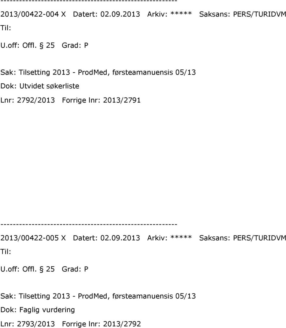 05/13 Dok: Utvidet søkerliste Lnr: 2792/2013 Forrige lnr: 2013/2791 2013/00422-005 X Datert: