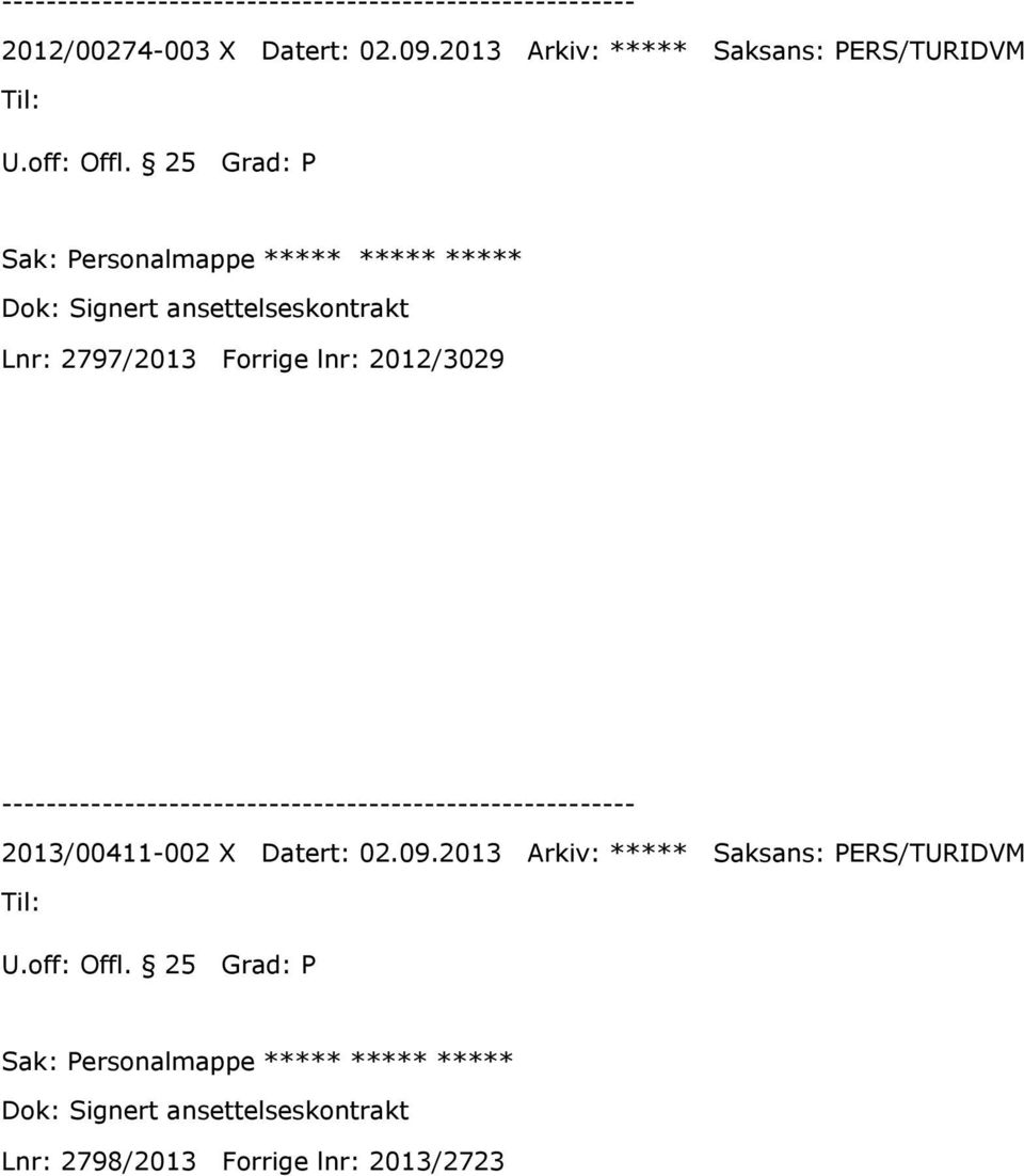 ***** Lnr: 2797/2013 Forrige lnr: 2012/3029 2013/00411-002 X Datert: 02.