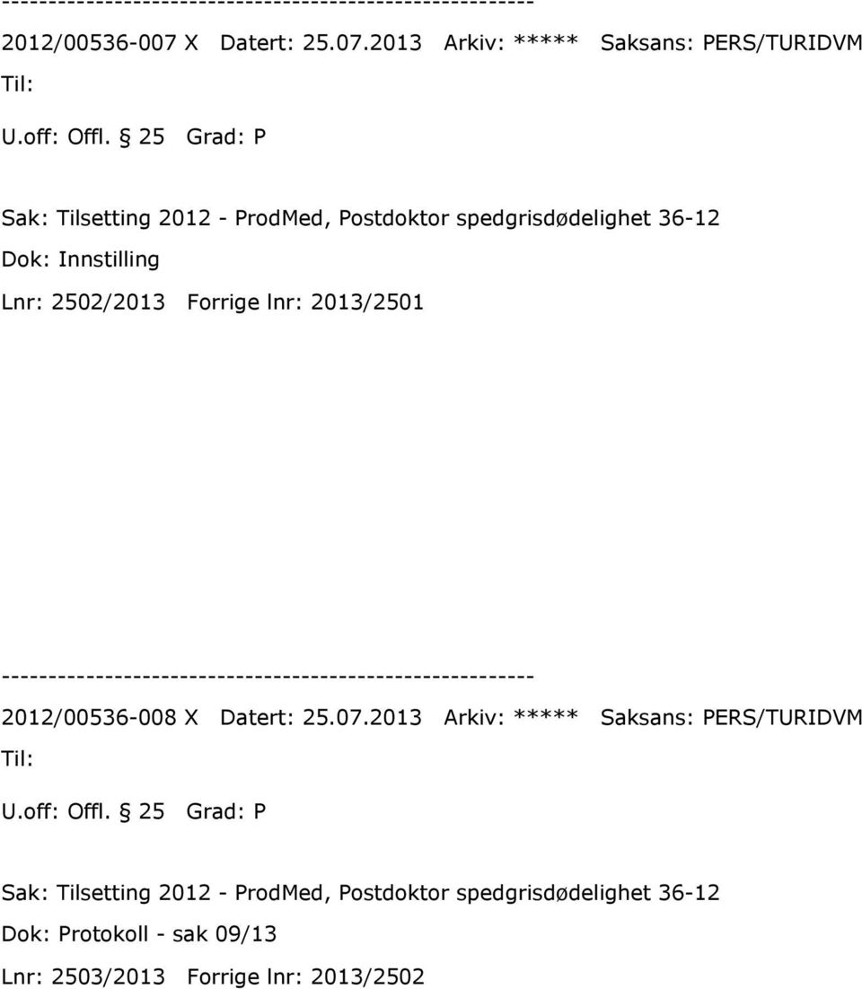 2013 Arkiv: ***** Saksans: PERS/TURIDVM Sak: Tilsetting 2012 - ProdMed, Postdoktor