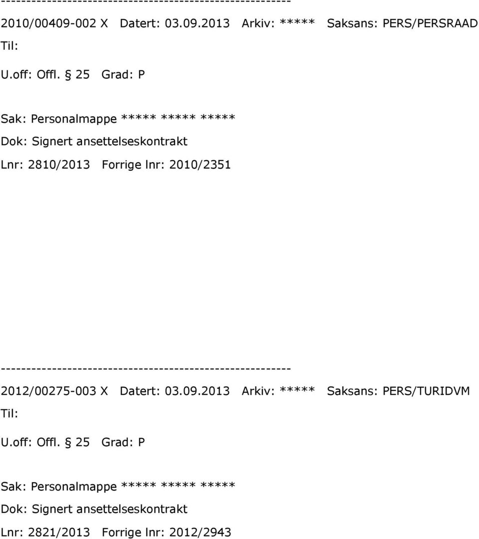 2013 Arkiv: ***** Saksans: PERS/PERSRAAD Sak: Personalmappe ***** *****