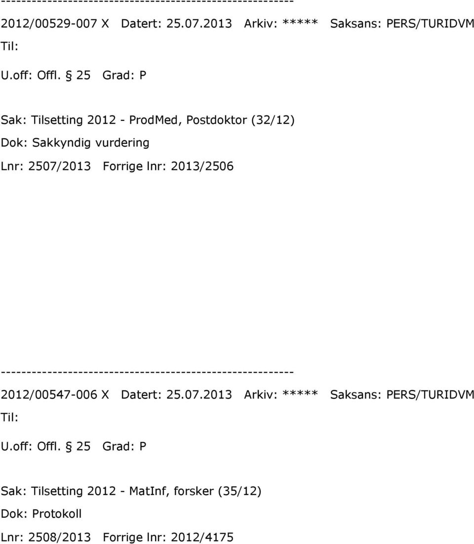 2013 Arkiv: ***** Saksans: PERS/TURIDVM Sak: Tilsetting 2012 - ProdMed, Postdoktor