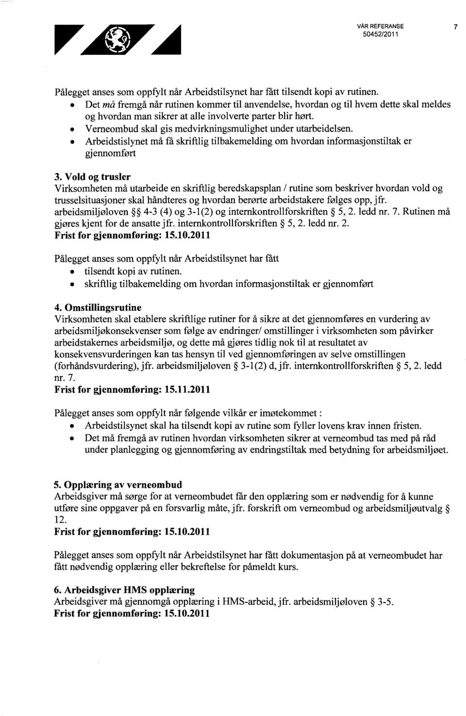 Verneombud skal gis medvirkningsmulighet under utarbeidelsen. Arbeidstislynet må få skriftlig tilbakemelding om hvordan informasjonstiltak er gjennomført 3.