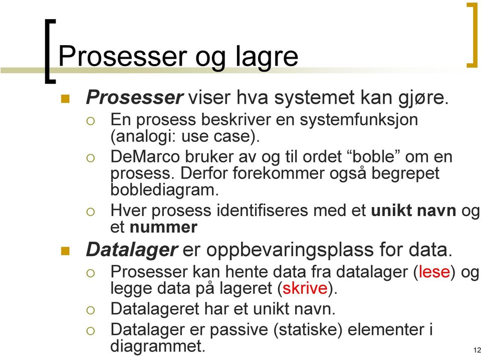 Hver prosess identifiseres med et unikt navn og et nummer Datalager er oppbevaringsplass for data.