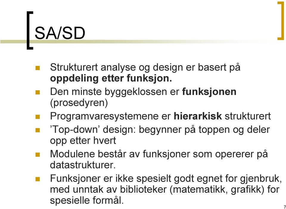 Top-down design: begynner på toppen og deler opp etter hvert Modulene består av funksjoner som opererer