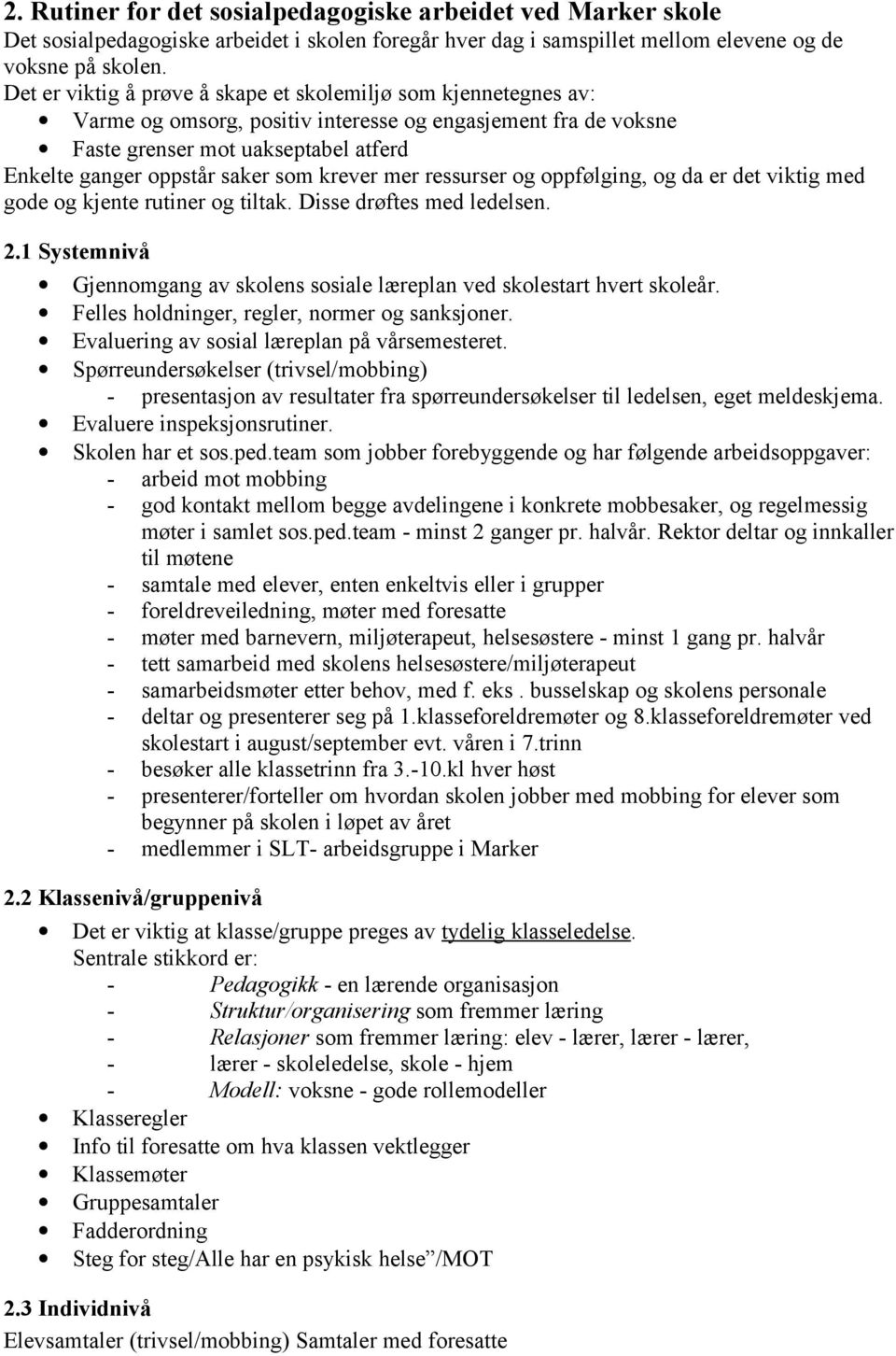 krever mer ressurser og oppfølging, og da er det viktig med gode og kjente rutiner og tiltak. Disse drøftes med ledelsen. 2.