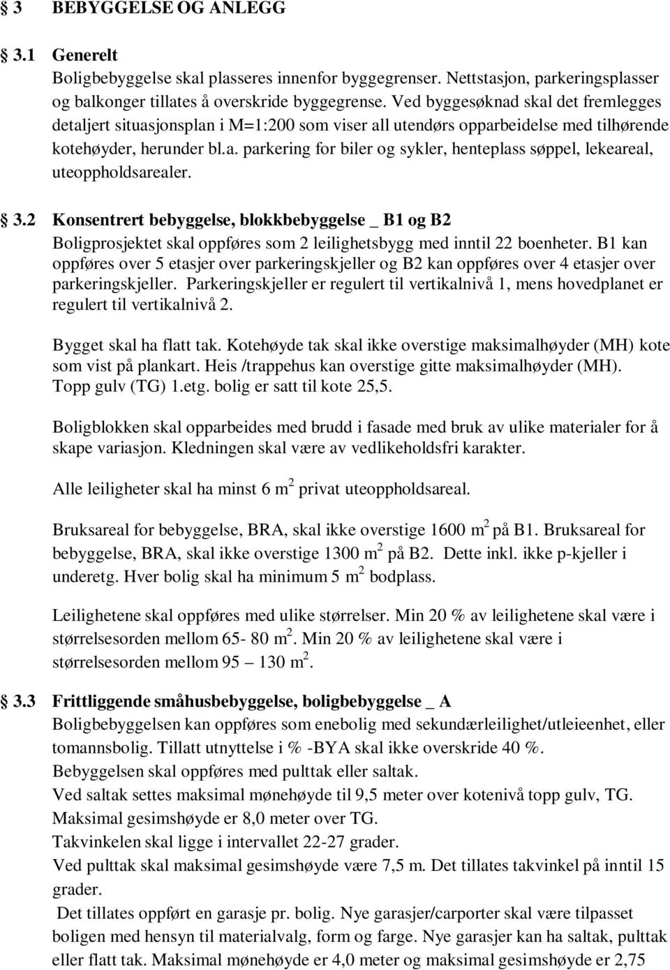 3.2 Konsentrert bebyggelse, blokkbebyggelse _ B1 og B2 Boligprosjektet skal oppføres som 2 leilighetsbygg med inntil 22 boenheter.