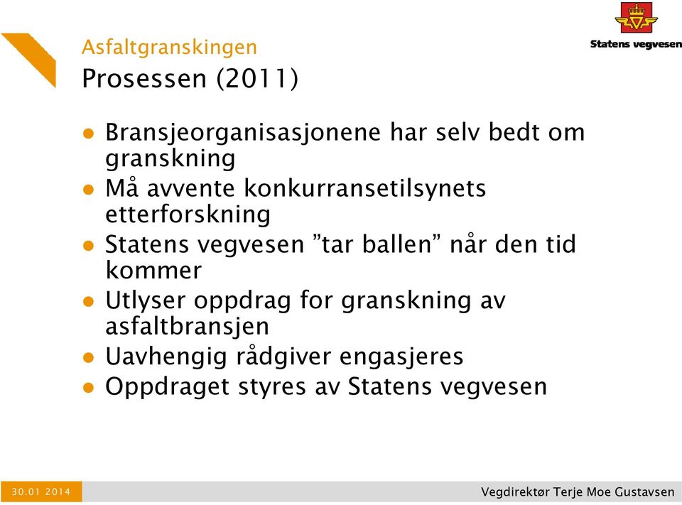 ballen når den tid kommer Utlyser oppdrag for granskning av asfaltbransjen Uavhengig