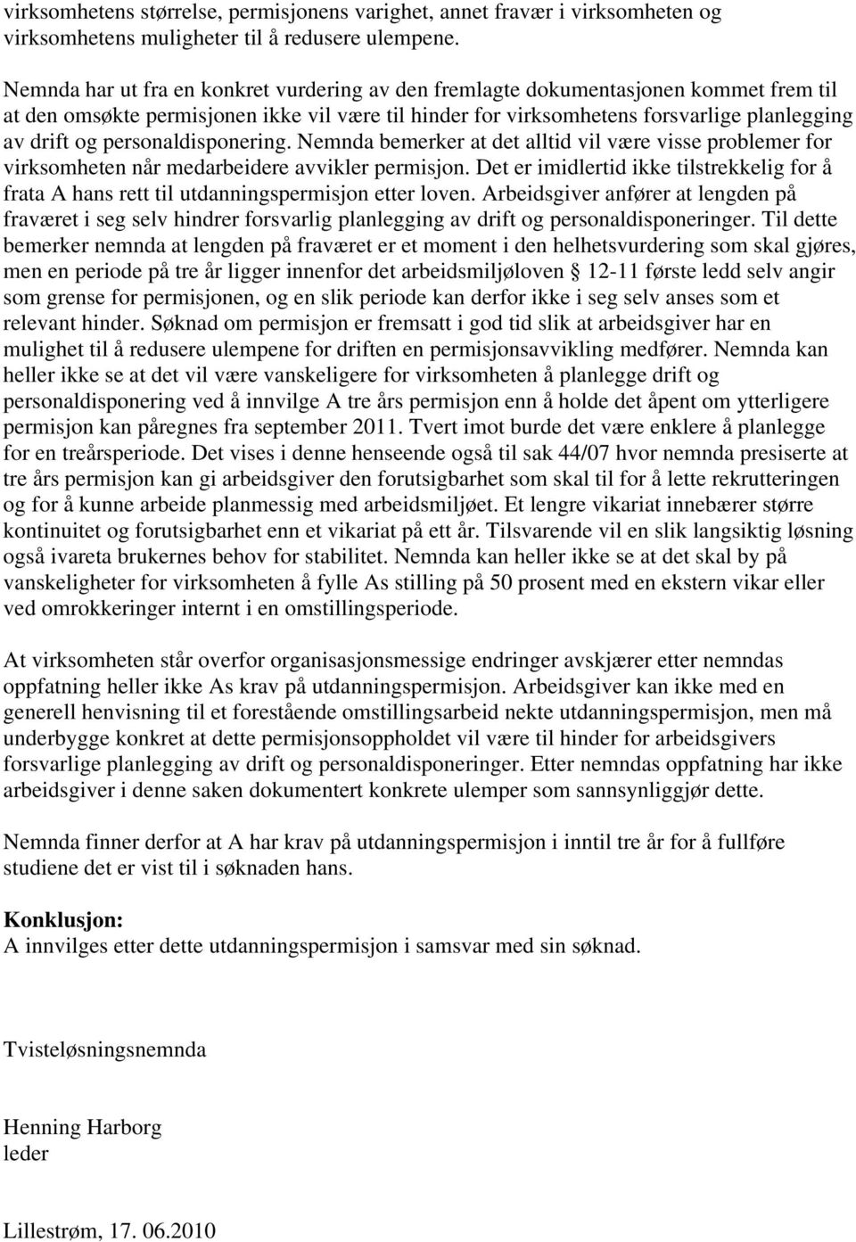 personaldisponering. Nemnda bemerker at det alltid vil være visse problemer for virksomheten når medarbeidere avvikler permisjon.