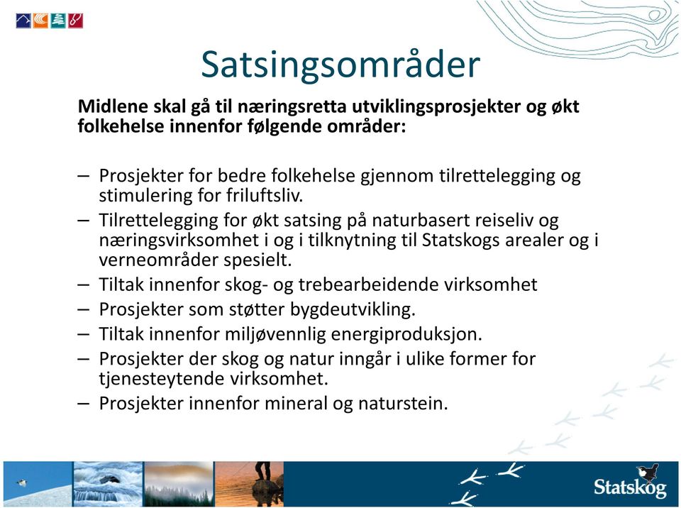 Tilrettelegging for økt satsing på naturbasert reiseliv og næringsvirksomhet i og i tilknytning til Statskogs arealer og i verneområder spesielt.