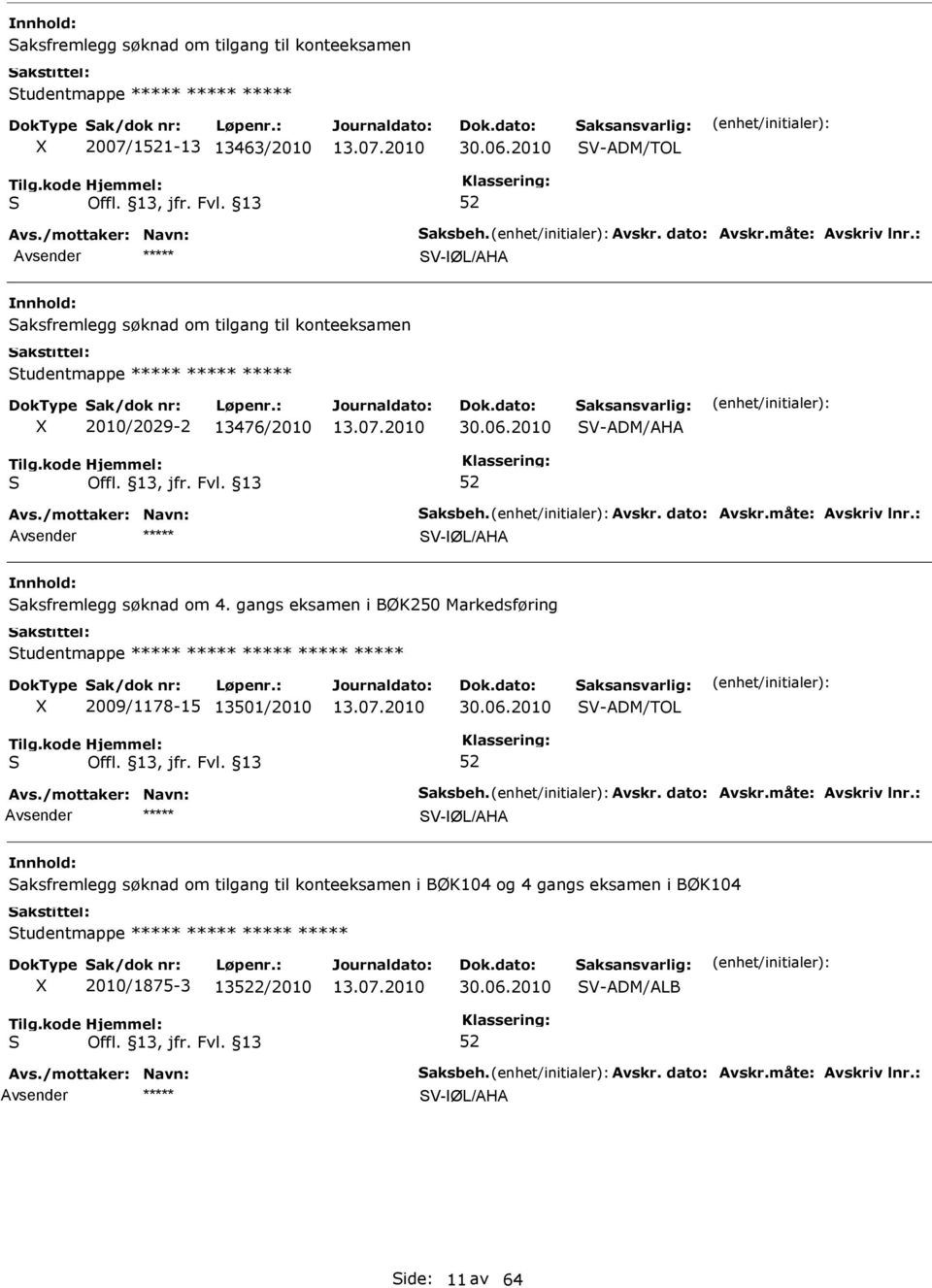 2010 V-ADM/AHA V-ØL/AHA aksfremlegg søknad om 4. gangs eksamen i BØK250 Markedsføring tudentmappe 2009/1178-15 13501/2010 30.06.