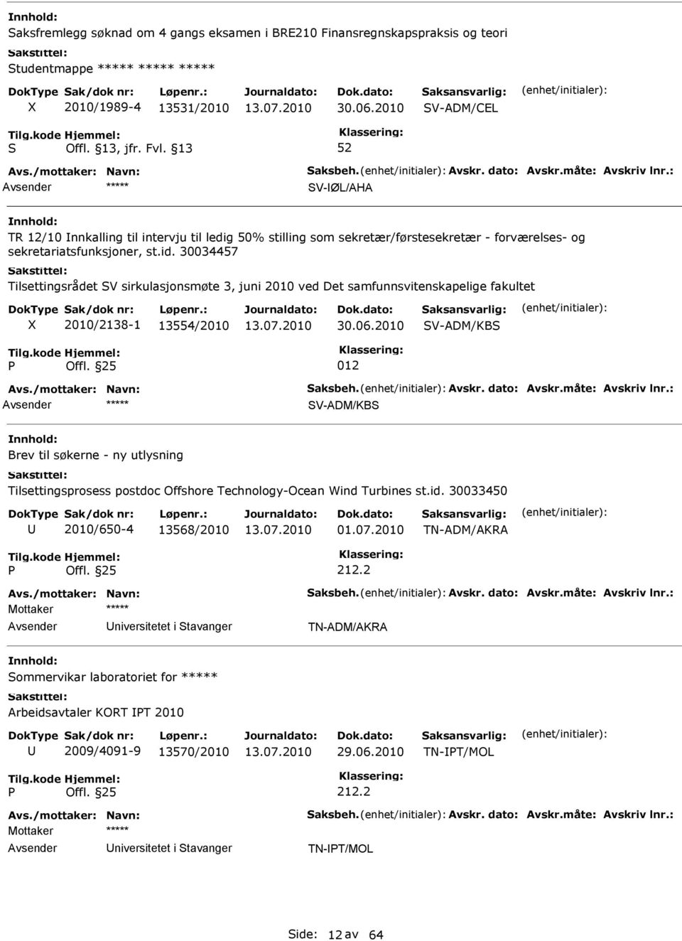 30034457 Tilsettingsrådet V sirkulasjonsmøte 3, juni 2010 ved Det samfunnsvitenskapelige fakultet 2010/2138-1 13554/2010 30.06.