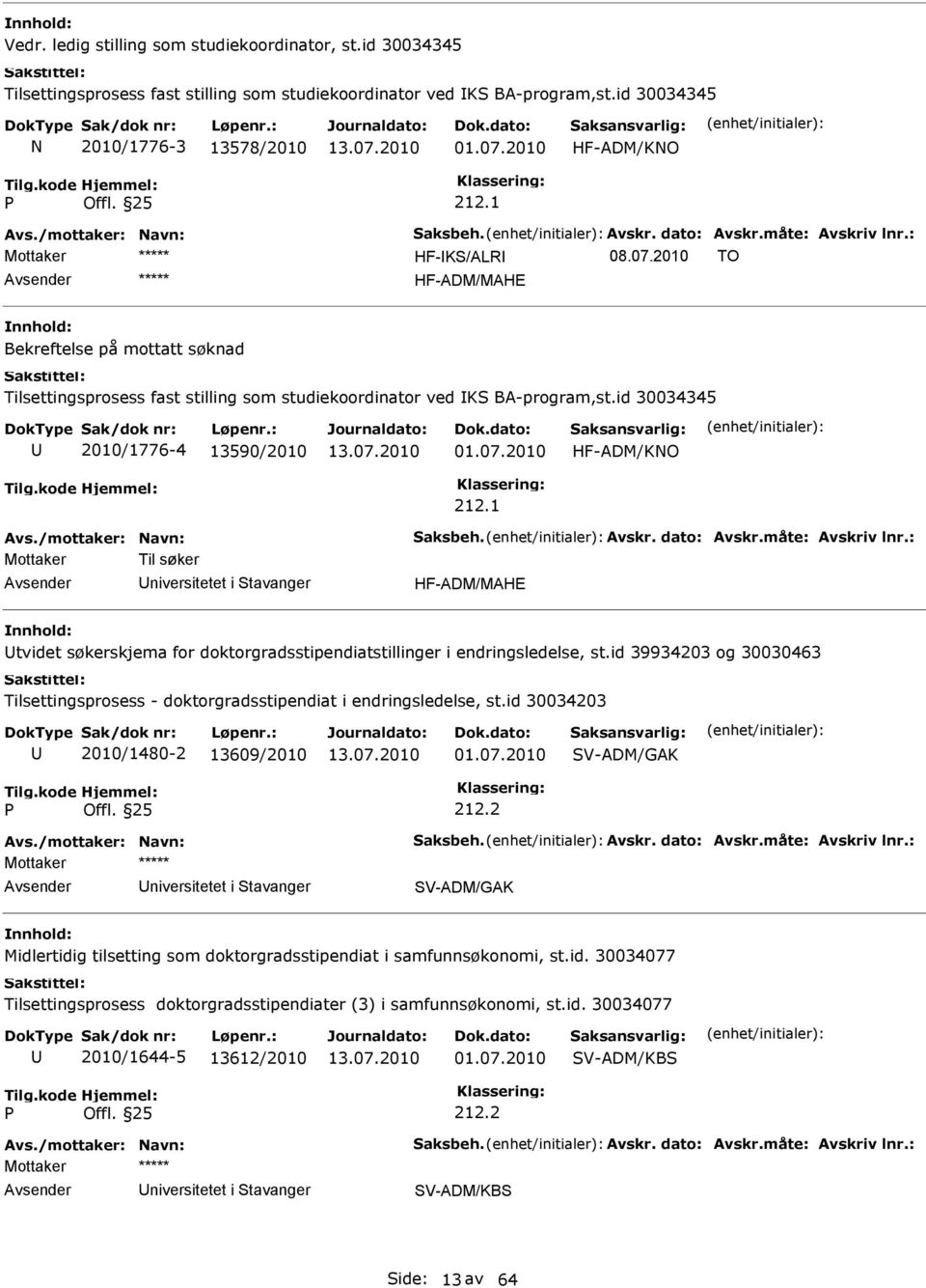 1 Mottaker Til søker niversitetet i tavanger HF-ADM/MAHE tvidet søkerskjema for doktorgradsstipendiatstillinger i endringsledelse, st.