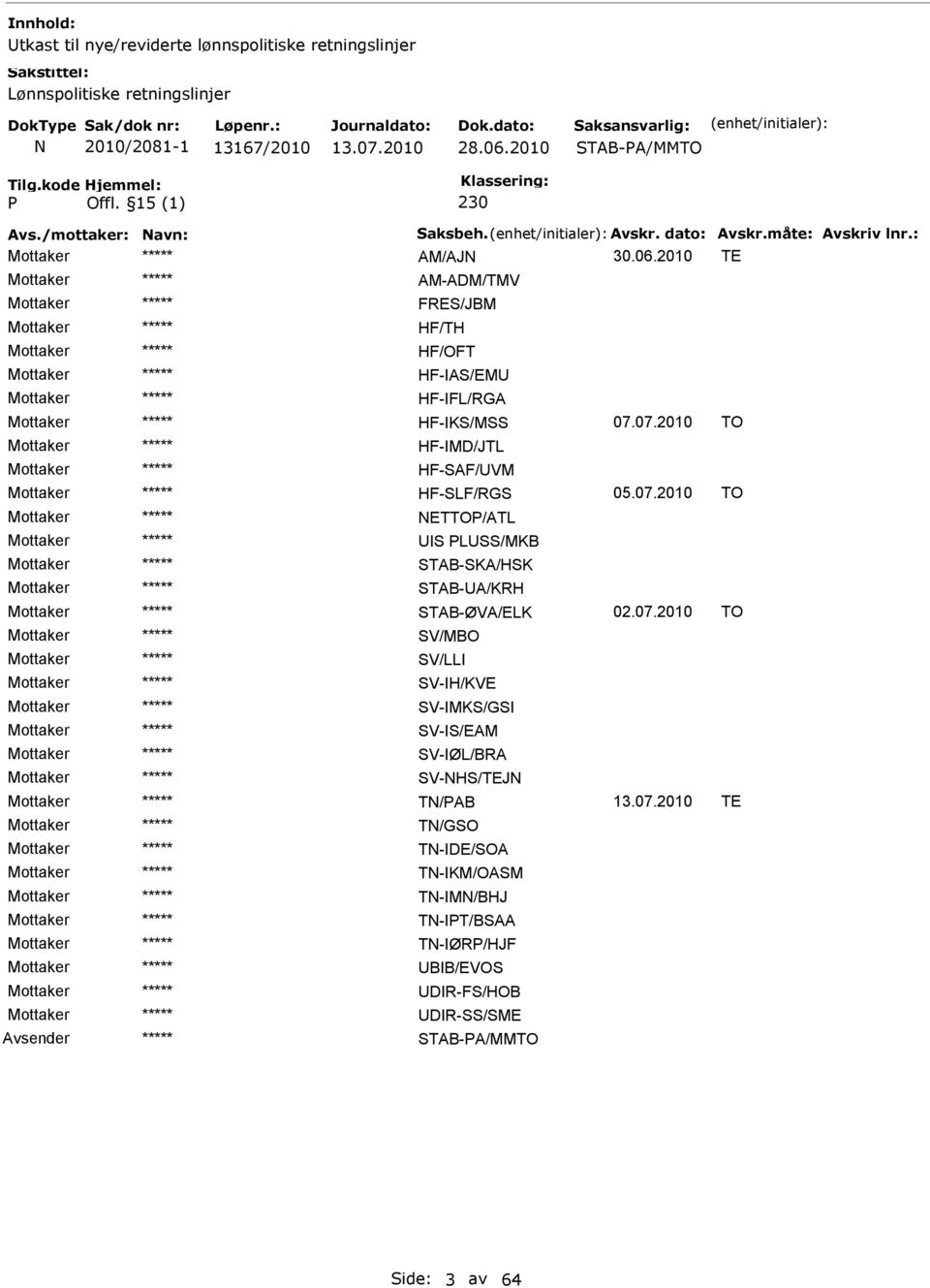 07.2010 TO HF-MD/JTL HF-AF/VM HF-LF/RG 05.07.2010 TO NETTO/ATL L/MKB TAB-KA/HK TAB-A/KRH TAB-ØVA/ELK 02.07.2010 TO V/MBO V/LL