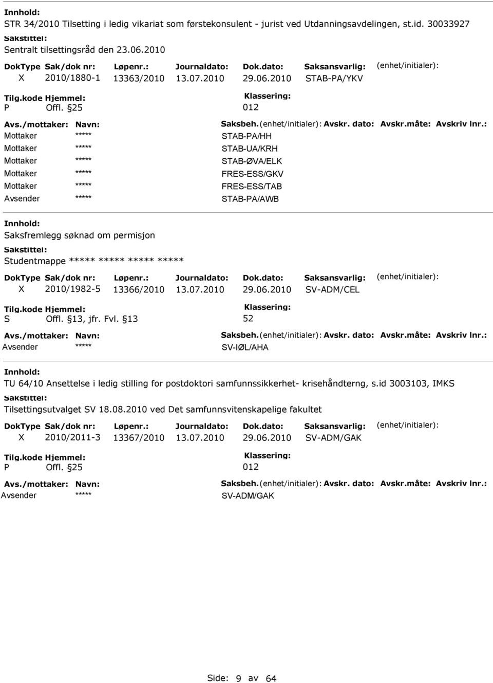 2010 TAB-A/YKV 012 TAB-A/HH TAB-A/KRH TAB-ØVA/ELK FRE-E/GKV FRE-E/TAB TAB-A/AWB aksfremlegg søknad om permisjon tudentmappe 2010/1982-5 13366/2010 29.