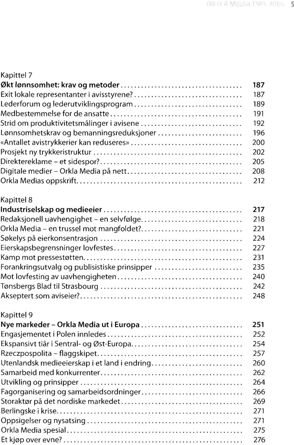 ........................ 196 «Antallet avistrykkerier kan reduseres»................................. 200 Prosjekt ny trykkeristruktur............................................ 202 Direktereklame - et sidespor?