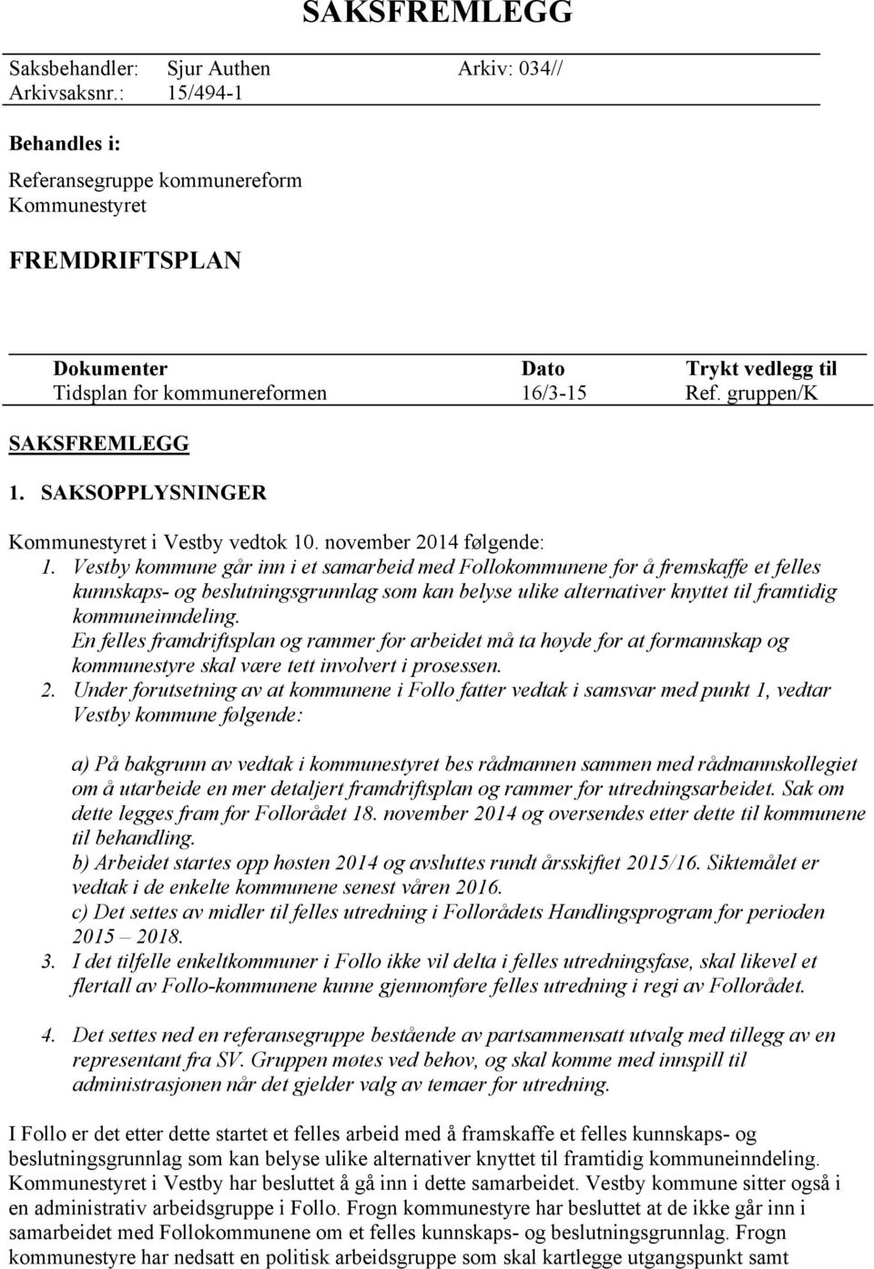 Vestby kommune går inn i et samarbeid med Follokommunene for å fremskaffe et felles kunnskaps- og beslutningsgrunnlag som kan belyse ulike alternativer knyttet til framtidig kommuneinndeling.