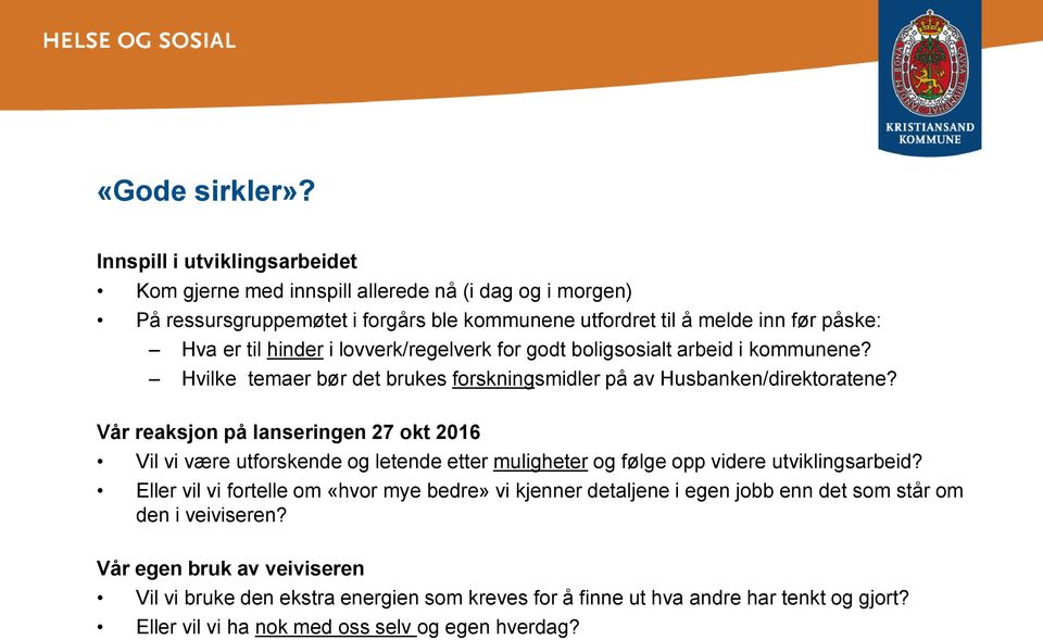 i lovverk/regelverk for godt boligsosialt arbeid i kommunene? Hvilke temaer bør det brukes forskningsmidler på av Husbanken/direktoratene?