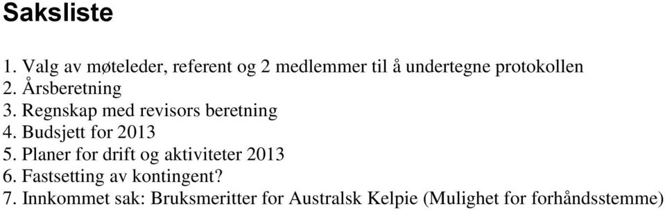 Årsberetning 3. Regnskap med revisors beretning 4. Budsjett for 2013 5.