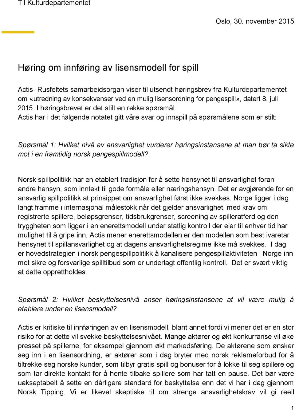 lisensordning for pengespill», datert 8. juli 2015. I høringsbrevet er det stilt en rekke spørsmål.