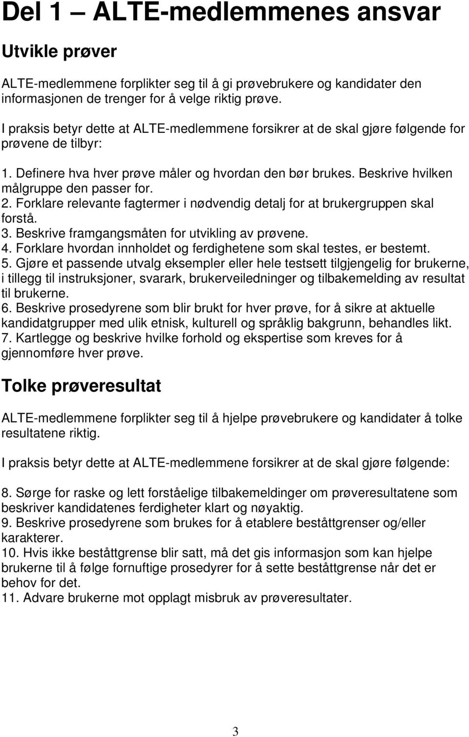 Beskrive hvilken målgruppe den passer for. 2. Forklare relevante fagtermer i nødvendig detalj for at brukergruppen skal forstå. 3. Beskrive framgangsmåten for utvikling av prøvene. 4.