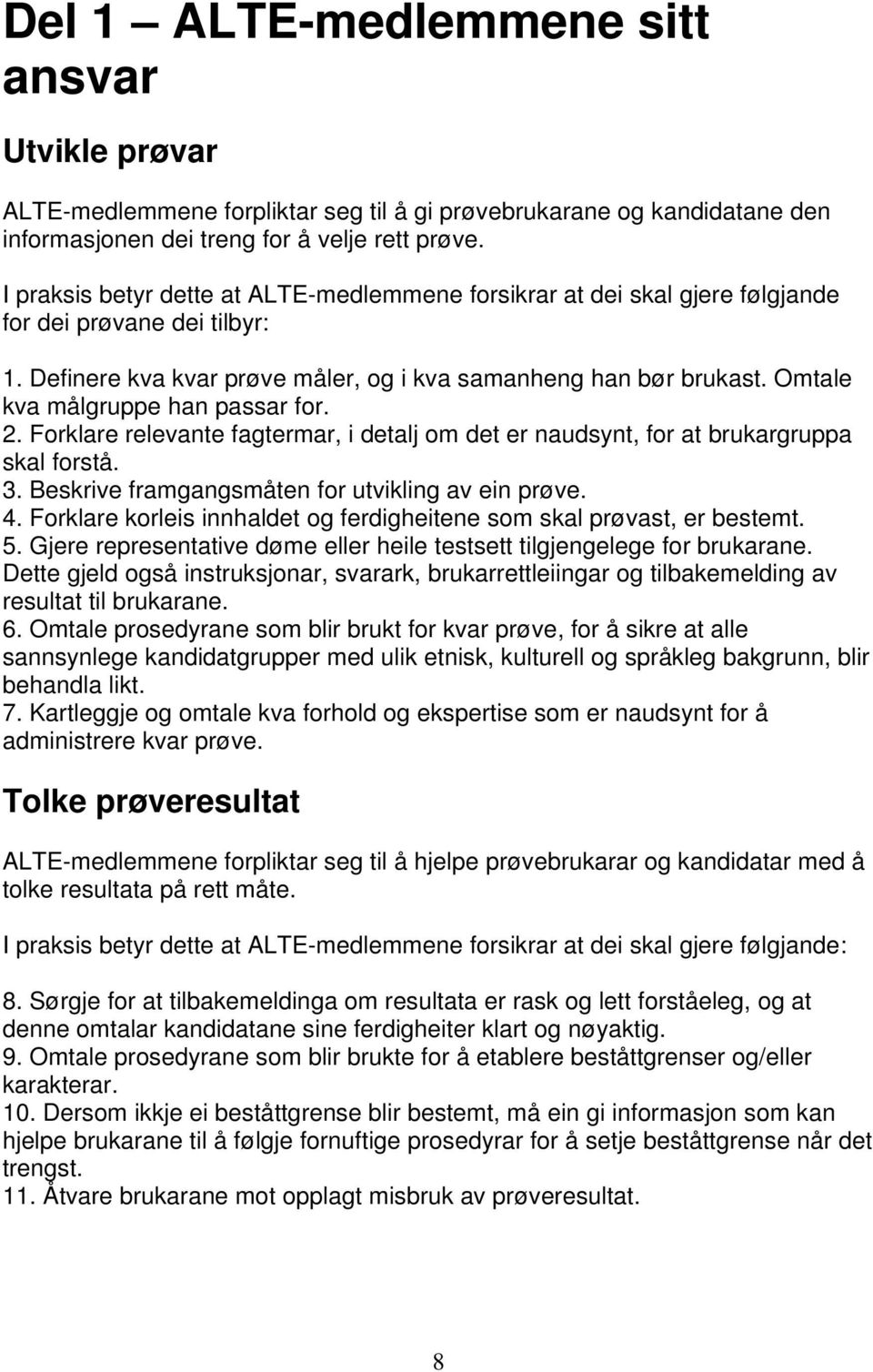 Omtale kva målgruppe han passar for. 2. Forklare relevante fagtermar, i detalj om det er naudsynt, for at brukargruppa skal forstå. 3. Beskrive framgangsmåten for utvikling av ein prøve. 4.