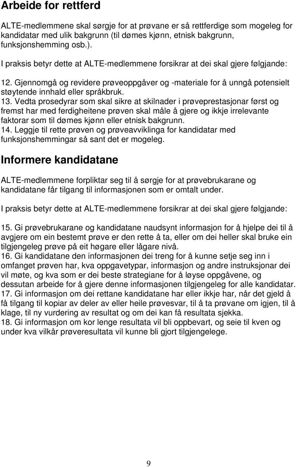 Vedta prosedyrar som skal sikre at skilnader i prøveprestasjonar først og fremst har med ferdigheitene prøven skal måle å gjere og ikkje irrelevante faktorar som til dømes kjønn eller etnisk bakgrunn.